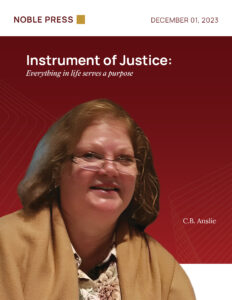 Instrument of Justice: Everything in life serves a purpose